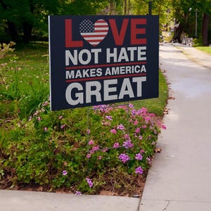 Anti Trump Yard, Corrugated Plastic, Double Sided Sign, Durable Rally Sign, Heavy Duty Stake, Full Color Print, Love Not Hate, Outdoor Protest Sign, Political Yard Decor, American Made Sign, Protest March Sign, Lawn Display Sign, Bold Message Sign