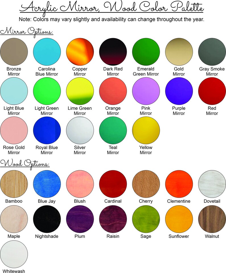 May include: A chart showing color options for acrylic mirrors and wood finishes. Mirror colors include bronze, Carolina blue, copper, dark red, emerald green, gold, gray smoke, light blue, light green, lime green, orange, pink, purple, red, rose gold, royal blue, silver, teal, and yellow. Wood finishes include bamboo, blue jay, blush, cardinal, cherry, clementine, dovetail, maple, nightshade, plum, raisin, sage, sunflower, walnut, and whitewash.
