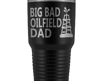 Big Bad Oilfield Dad 30 Oz Tumbler