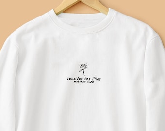 Consider the Lilies | Christian crewneck, embroidered Christian sweatshirt, Bible Verse shirt,