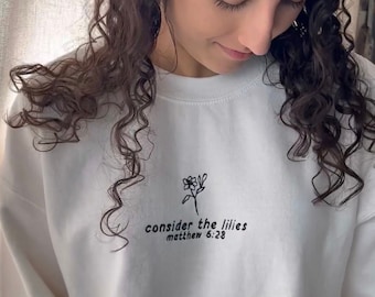 Consider the Lilies | Christian crewneck, embroidered Christian sweatshirt, Bible Verse shirt,