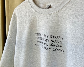 This is My Story This is my Song sweatshirt | hymn shirt Christian sweatshirt embroidered Christian tee Bible verse shirt Jesus crewneck
