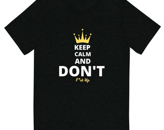 Mantenga la calma y no joda la camisa unisex