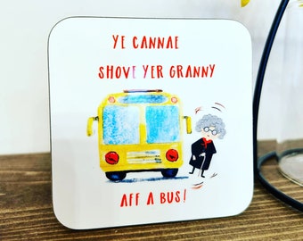 Ye Cannae Shove Yer Granny Aff A Bus Scottish Nursery Rhyme Print Coaster