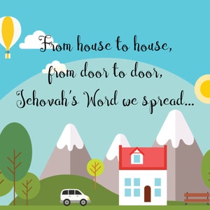May include: An illustration of a house with a red roof and white walls, surrounded by green trees and mountains. The text "From house to house, from door to door, Jehovah's Word we spread..." is written in black cursive font against a blue sky.