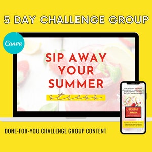 May include: A laptop and a smartphone with a yellow background. The laptop screen shows a graphic with the text "SIP AWAY YOUR SUMMER STRESS". The smartphone screen shows a similar graphic with the text "SIP AWAY YOUR SUMMER STRESS". The text "5 DAY CHALLENGE GROUP" is at the top of the image. The text "DONE-FOR-YOU CHALLENGE GROUP CONTENT" is at the bottom of the image.