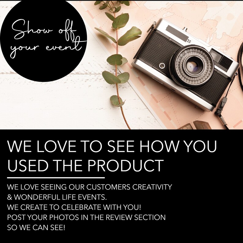 May include: A black and white image with a vintage camera on a pink and white map. The text "Show off your event" is in a circle at the top of the image. The text "WE LOVE TO SEE HOW YOU USED THE PRODUCT" is in large white letters on a black background at the bottom of the image. The text "WE LOVE SEEING OUR CUSTOMERS CREATIVITY & WONDERFUL LIFE EVENTS. WE CREATE TO CELEBRATE WITH YOU! POST YOUR PHOTOS IN THE REVIEW SECTION SO WE CAN SEE!" is in white text on a black background.