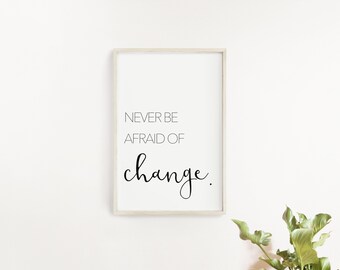 Never Be Afraid of Change Printable/ Motivational Quotes Printable/ Printable Quotes/ Printable Wall Art/ Printable Black & White