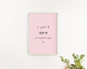 I Got It From My MaMa Printable/ Nursery Decor Printable/ Printable Quotes/ Printable Nursery Wall Art/ Baby Shower Gift/ Baby Girl Nursery