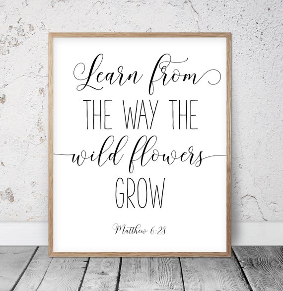 Learn From The Way Wild Flowers Grow Matthew 628 Bible Verse Etsy