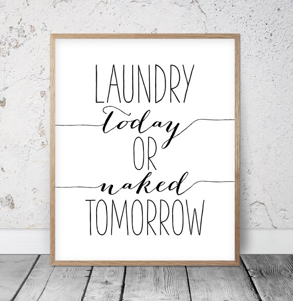 Printable Art Laundry Today Or Naked Tomorrow Sign Laundry | Etsy