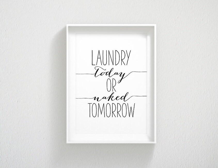 Printable Art Laundry Today or Naked Tomorrow Sign Laundry | Etsy