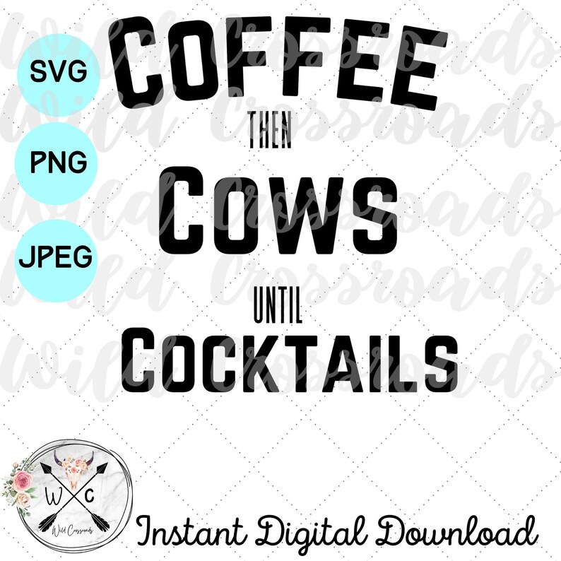 Coffee Then Cows Until Cocktails SVG PNG JPEG Instant Etsy