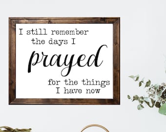 I Still Remember the Days I Prayed for the Things I Have Now Framed Sign | Birthday Gift | Anniversary Gift | Mother's Day Gift