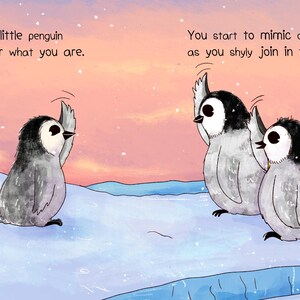May include: An illustrated scene with three penguins on an icy surface. The penguins are gray and white with black markings. Text reads "Pitter patter little penguin how I wonder what you are." and "You start to mimic other chicks as you shyly join in the mix."