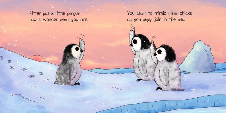 May include: An illustrated scene with three penguins on an icy surface. The penguins are gray and white with black markings. Text reads "Pitter patter little penguin how I wonder what you are." and "You start to mimic other chicks as you shyly join in the mix."