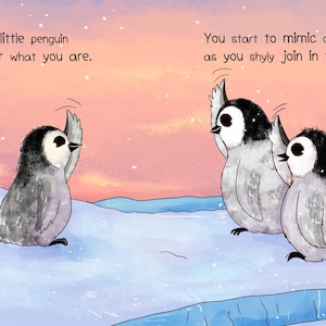 May include: An illustrated scene with three penguins on an icy surface. The penguins are gray and white with black markings. Text reads "Pitter patter little penguin how I wonder what you are." and "You start to mimic other chicks as you shyly join in the mix."