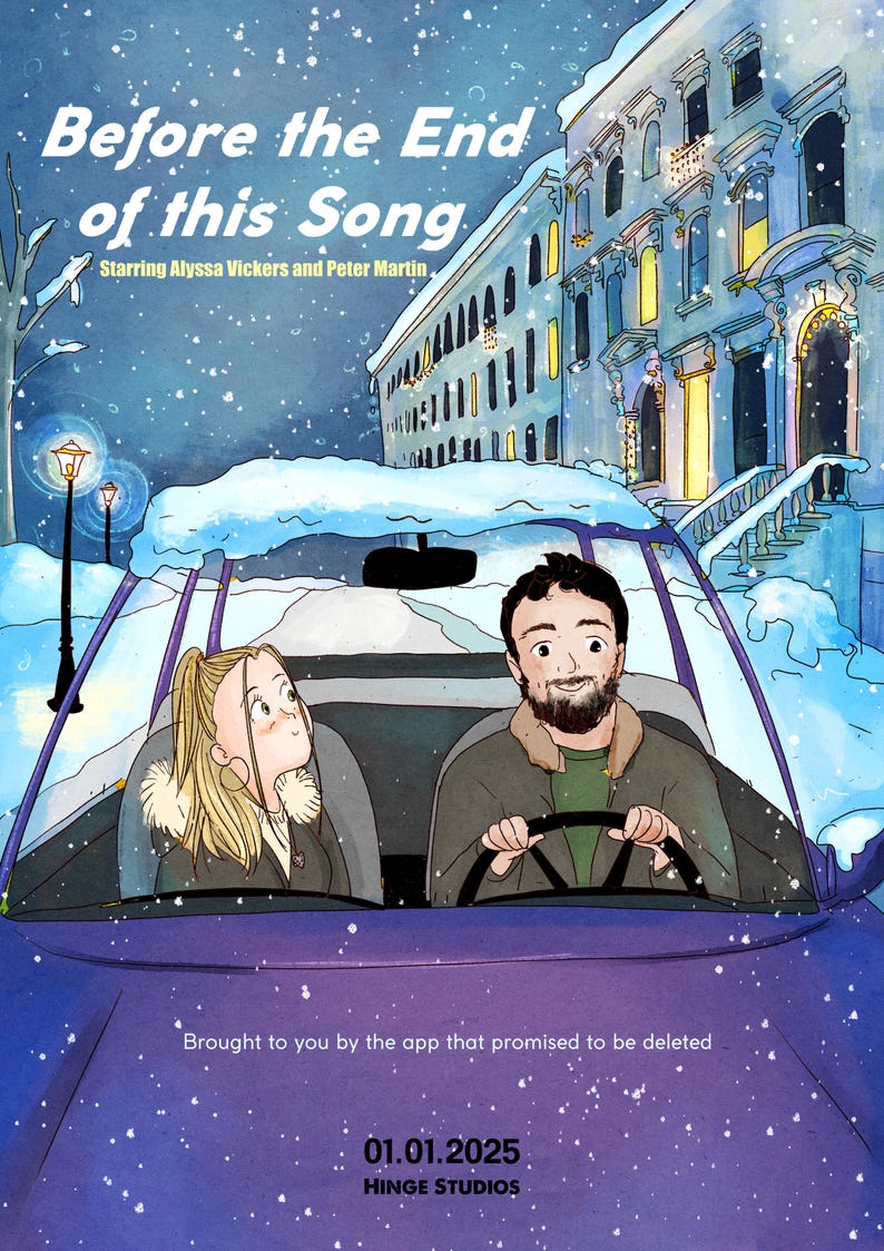 May include: An illustrated movie poster with the title "Before the End of this Song" and the names of the stars, Alyssa Vickers and Peter Martin. The scene depicts a couple in a car driving through a snowy town. The date 01.01.2025 is displayed.