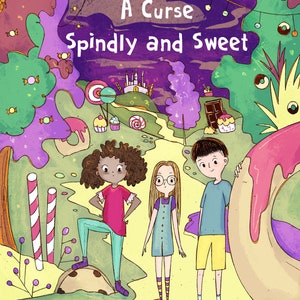 Op de afbeelding: Een kleurrijke boekomslagillustratie voor "A Curse Spindly and Sweet" met drie kinderen in een grillig snoepthemalandschap. De titel is in het wit en de naam van de auteur staat onderaan.