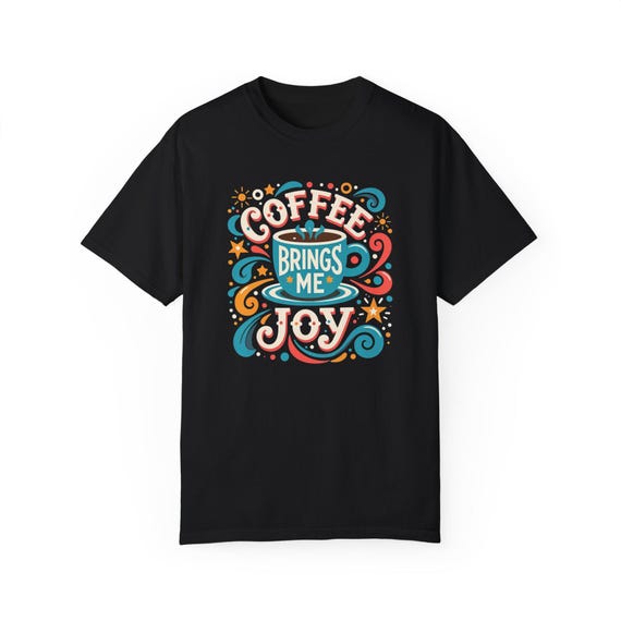 Coffee Brings Me Joy  -  T-Shirt, Inspirational Tee, Unisex Graphic Tee, Gift for Friends, Motivational Apparel,