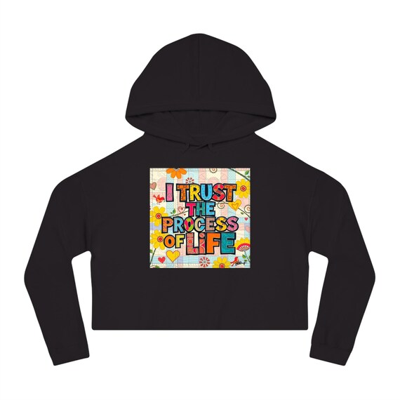I Trust The Process Of Life -  Cropped Hoodie, Empowering Statement Sweatshirt, stylish Casual Wear, Perfect for Everyday