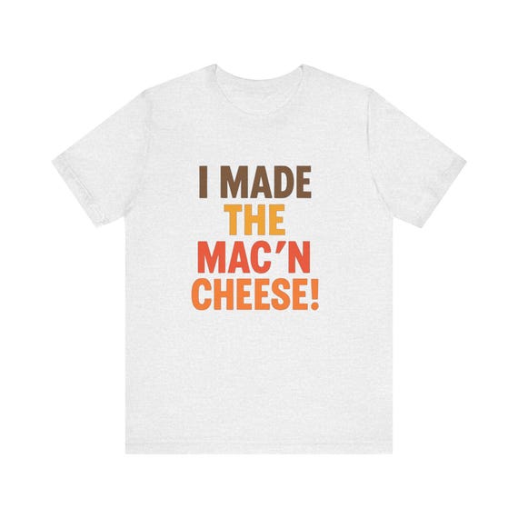 I Made the Mac N Cheese T-Shirt, Festive Holiday Tee
