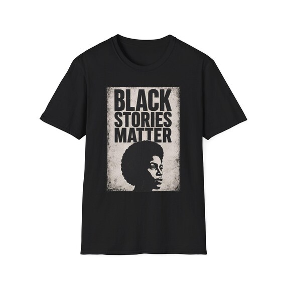 Black Stories Matter T-Shirt | Black History, Social Justice Tee