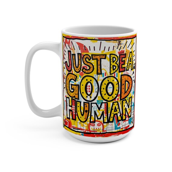 Just Be A Good Human (Affirmation Series) - Mug 15oz