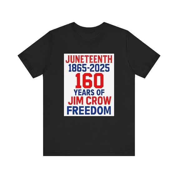 Juneteenth, 160 Years of Jim Crow Freedom - Custom Graphic Print Unisex Jersey Short Sleeve Tee