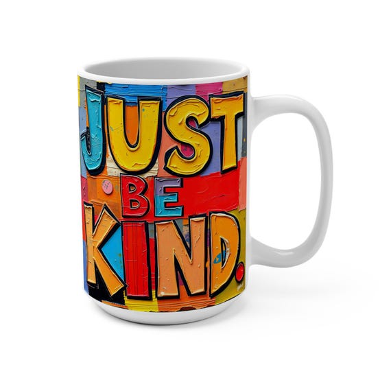 Just Be Kind  (Affirmation Series) - Mug 15oz