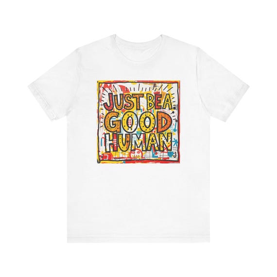 Just Be a Good Human -  Unisex Jersey Short Sleeve Tee