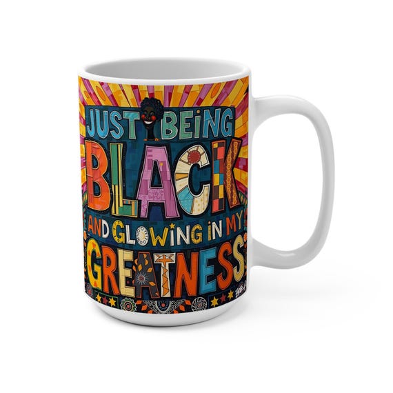 Just Being Black And Glowing In My Greatness (Affirmation Series) - Mug 15oz