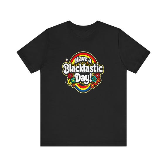 Have a Blacktastic Day! - Unisex Jersey Short Sleeve Tee
