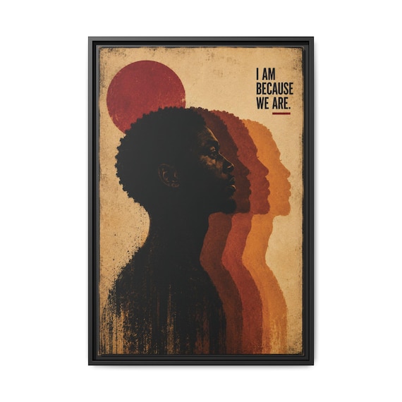 I Am Because We Are - Digital Art on Matte Canvas