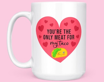 Valentine's Gift For Him - Valentine's Day Gift For Him Mug - Funny Anniversary Gift - Engagement Gift - You're The Only Meat For My Taco