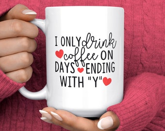 I Only Drink Coffee On Days That End In Y - Coffee Addict Mug - Funny Office Mug - Coworker Mug - Coworker Christmas Gift