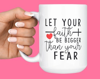 Let Your Faith Be Bigger Than Your Fear Coffee Mug - Inspirational Gifts - Encouragement Gift - Faith Over Fear