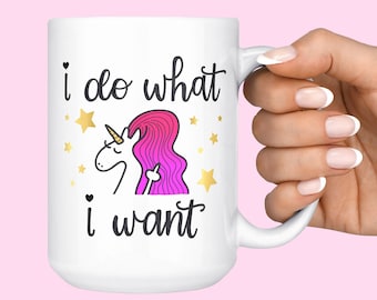 I Do What I Want Unicorn Mug, Funny Mugs, Gifts For Her, Gifts For Friends, Best Friend Gift, Unicorn Gifts