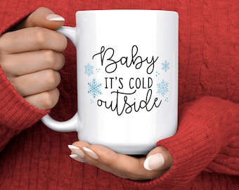 Baby It's Cold Outside Mug - Cute Christmas Mug - Xmas Gifts - Holiday Mugs - Winter Mug - Personalized Christmas Gifts