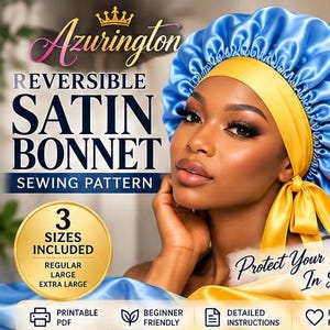May include: A reversible satin bonnet sewing pattern by Azurington. The graphic features text including REVERSIBLE SATIN BONNET SEWING PATTERN and 3 SIZES INCLUDED: REGULAR, LARGE, EXTRA LARGE. The bonnet is bright blue with a yellow band.