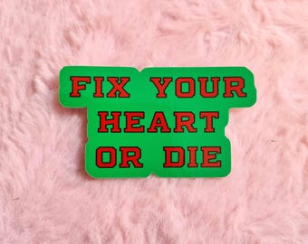 Vinyle Sticker Fix Your Heart or Die