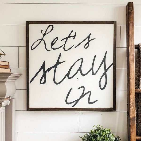 Let's Stay In Wooden Wall Art Sign