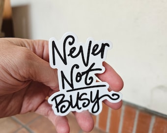 Never Not Busy: Vinyl Sticker (Gift for Her, Gift for Daughter, Gift for Dad, Laptop Decal, Mom Gift, Gift for Mom, Water Bottle Sticker)