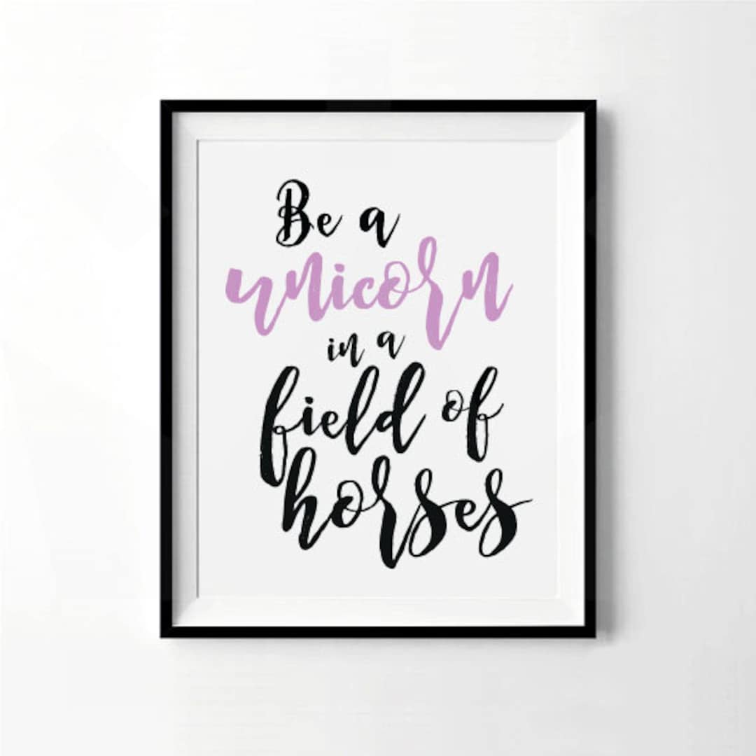 Be A Unicorn in A Field of Horses Unicorn Print Unicorn - Etsy