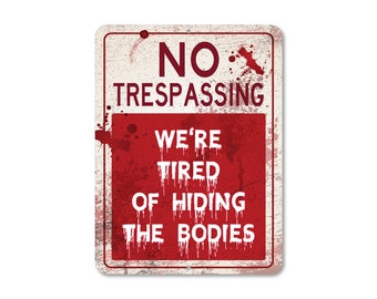 No Trespassing Sign - CUSTOM - No Trespassing / We're Tired of Hiding the Bodies - Any Color - 9" x 12 " - Customize Your Design