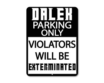 Doctor Who Aluminum Parking Sign - CUSTOM - Dalek Parking / Violators Will Be Exterminated - Any Color - 9" x 12 " - Customize Your Design