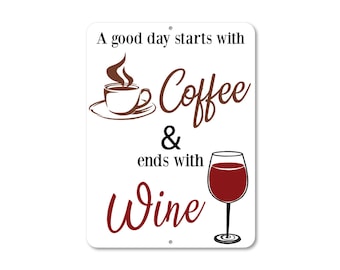 Coffee and Wine Sign - CUSTOM - A Good Day Starts With Coffee / And Ends With Wine - Any Color - 9" x 12 " - Customize Your Design