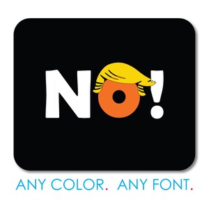 May include: A black square with white text that says "NO!" with a yellow and orange cartoon head on top of the "O". The text "ANY COLOR. ANY FONT." is below the square.