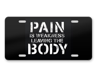 Pain is Weakness Leaving the Body License Plate, Personalized Front Car Tag, Custom Vanity Plate for Car Truck SUV, 12 x 6 Aluminum