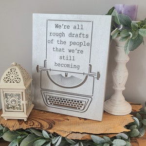 Wood Canvas Wall Art Decor- We're All Rough Drafts Of The People That We're Still Becoming with Typewriter
